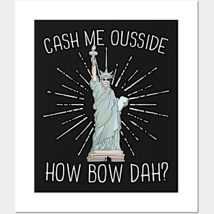 Cash Me Ousside How Bow Dah Lady Liberty Posters and Art